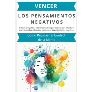 Vencer los Pensamientos Negativos: Cómo Retomar el Control de la Mente