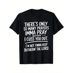 There's Only So Many Prayers I'm Gonna Pray Before I Cuss You Out T-shirt Street Style Holiday Comfortable Limited Edition Gift for Men Dad Friends Regular Fit Summer Streetwear Relaxed Fit Summer Tee Black Cotton Short Sleeve Tee Leisure Activities
