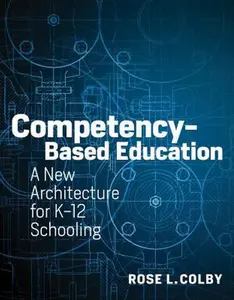 USED-Competency-Based Education: A New Architecture for K-12 Schooling by Colby, Rose L. (Paperback)