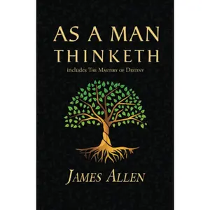 As a Man Thinketh - the Original 1902 Classic (includes the Mastery of Destiny) (Reader's Library Classics)