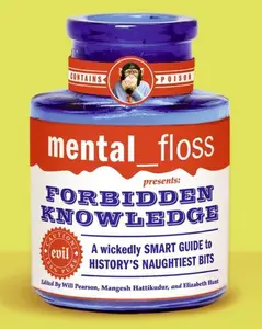 mental floss presents Forbidden Knowledge: A Wickedly Smart Guide to History's Naughtiest Bits by Editors of Mental Floss [Paperback Book]
