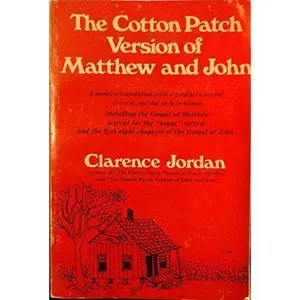 USED-The Cotton Patch Version of Matthew and John: Including the Gospel of Matthew (Except for the Begat Verses) and the First Eight Chapters of the Gospel of John by Clarence Jordan (Paperback)