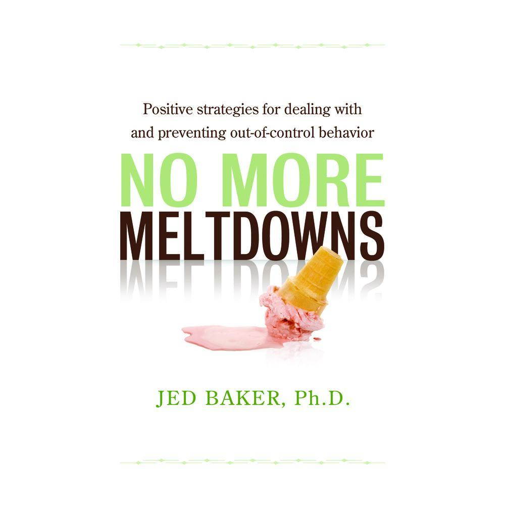 USED-No More Meltdowns: Positive Strategies for Managing and Preventing Out-Of-Control Behavior by Baker, Jed (Paperback)