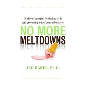 USED-No More Meltdowns: Positive Strategies for Managing and Preventing Out-Of-Control Behavior by Baker, Jed (Paperback)