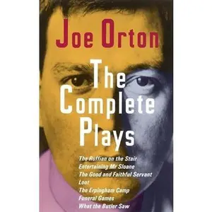 USED-The Complete Plays: The Ruffian on the Stair; Entertaining Mr. Sloane; The Good and Faithful Servant; Loot; The Erpingham Camp; Funeral Games; What th by Orton, Joe (Paperback)