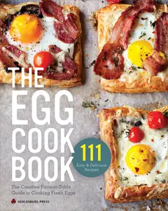 USED-The Egg Cookbook: The Creative Farm-To-Table Guide to Cooking Fresh Eggs by Healdsburg Press (Paperback)