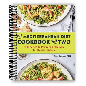 The Mediterranean Diet Cookbook for Two: 100 Perfectly Portioned Recipes for Healthy Eating (Spiral Bound)
