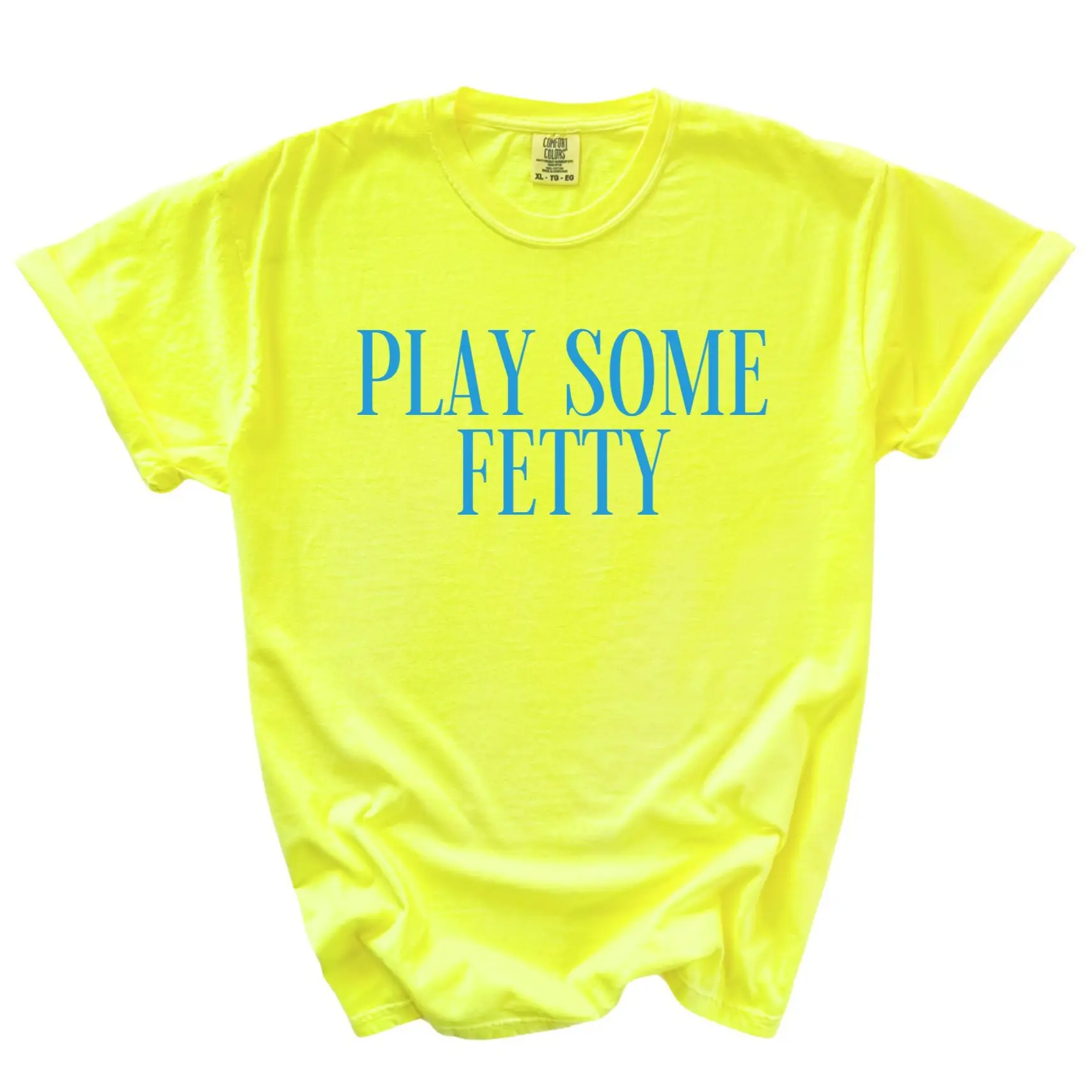 Play Some Fetty Tee, Fetty Comfort Colors Tee
