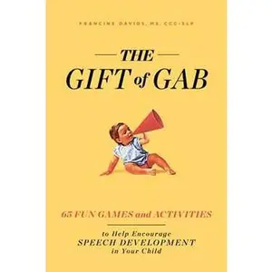 GIFT OF GAB: 65 FUN GAMES AND ACTIVITIES TO HELP ENCOURAGE SPEECH DEVELOPMENT IN YOUR CHILD [Tradepaper]