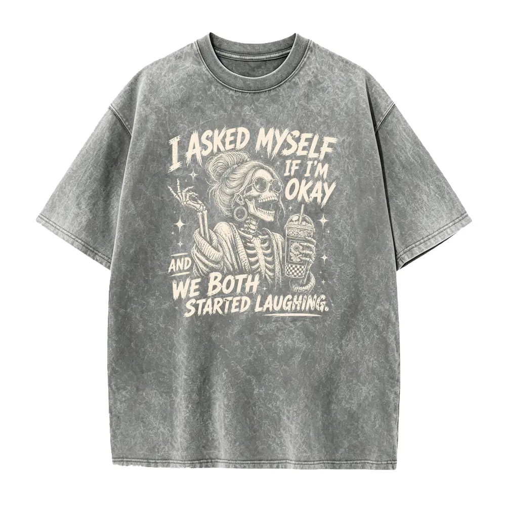 Dark Humor Skeleton Shirt, I Asked Myself If Im Okay Tee, Sarcastic Graphic Apparel