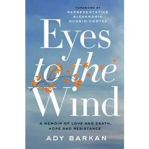 USED-Eyes to the Wind: A Memoir of Love and Death, Hope and Resistance by Barkan, Ady (Hardcover)