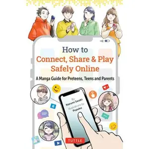 How to Connect, Share & Play Safely Online: A Manga Guide for Preteens, Teens and Parents -- Narumi Sasaki, Paperback