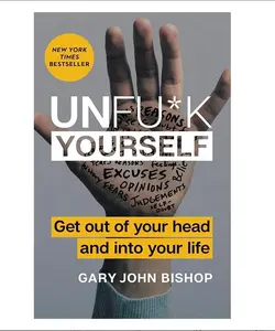 Unfu*k Yourself: Get Out of Your Head and into Your Life (Unfu*k Yourself series)