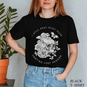 I Still Read Fairytales They're Just Darker Shirt, Dark Romance Reader Sweatshirt, Bookish T-shirt, Gift For Book Lovers Top