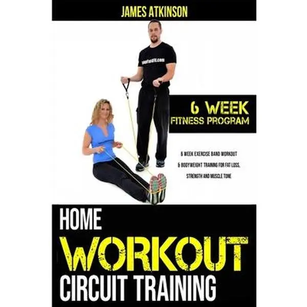 Used Home Workout Circuit Training Book by James Atkinson (Softcover) - 6-Week Exercise Band & Bodyweight Training for Fat Loss, Strength, Muscle Tone