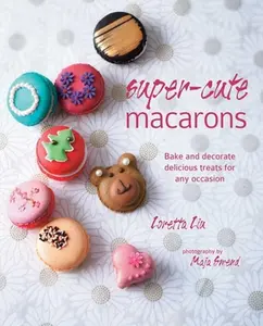 USED-Super-Cute Macarons: Bake and Decorate Delicious Treats for Any Occasion by Liu, Loretta (Hardcover)