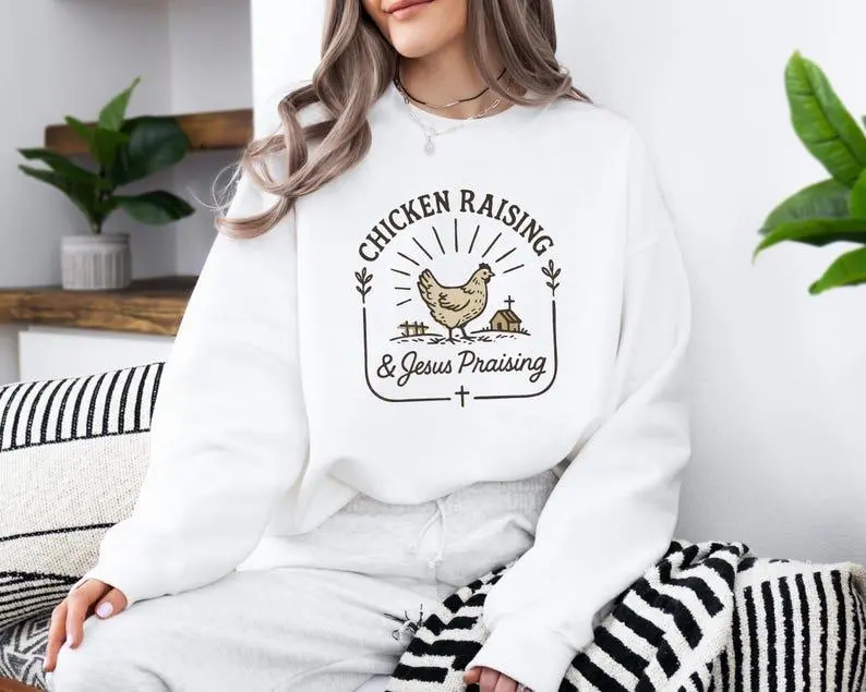 Chicken Raising & Jesus Praising SweatShirt, Farm Life Sweatshirt, Christ Faith-Poultry Lover Sweater, Christian Homestead Gift