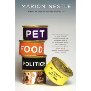 USED-Pet Food Politics: The Chihuahua in the Coal Mine by Nestle, Marion (Hardcover)