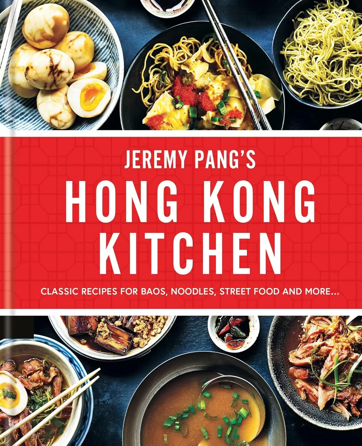 Jeremy Pang's Hong Kong Kitchen Cookbook: Classic Recipes for Baoz Noodles Street Food & More - Regular Edition