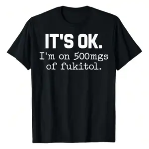 [100% Cotton] 'It'S Ok" I'M On 500Mg Of Fukitol Funny Sarcasm T-Shirt, Pure Cotton, Casual Crew Neck, Great For Day Trips, Casual Wear, Or Relaxing. Women'S Letters-Printed T-Shirt Fabric Fit Vintage Graphic Tees W Golf Gift T-Shirt For Men Gift
