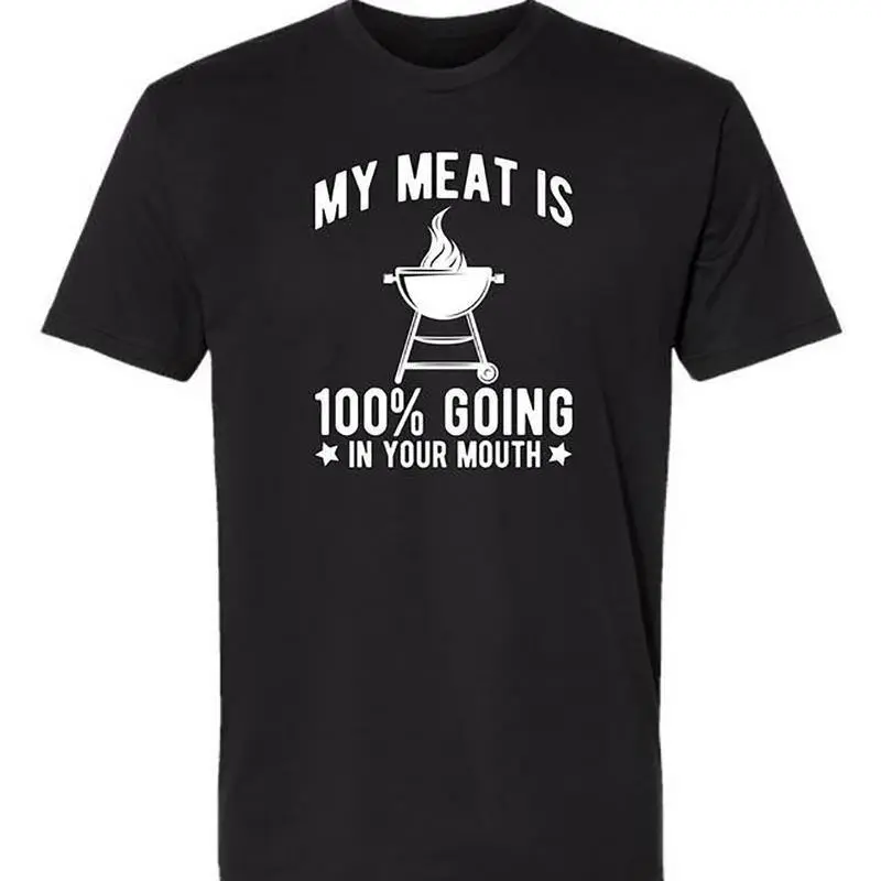 Funny BBQ Quote Graphic T-Shirt for Men & Women | "My Meat Is 100% Going in Your Mouth" Design | Comfortable Cotton Tee | Streetwear Style | Perfect for Parties, Grilling, and Gifts | Viral Humor Tee