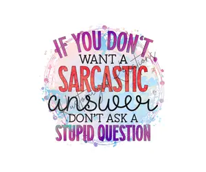 If You Don't Want A Sarcastic Answer Don't Ask A Stupid Question • T-shirt Tee Shirt Comfortable Unisex Top Funny Sarcastic Casual Sublimation Dont Graphic Sarcasm Shirts