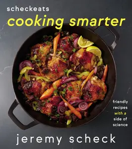 Scheckeats--Cooking Smarter: Friendly Recipes with a Side of Science -- Jeremy Scheck - Hardcover