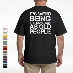 Tee4daddy - It's Weird Being The Same Age As Old People T-Shirt, Graphic Round Neck Shirt, Comfortable Streetwear, Men Cotton Shirt, Casual Streetwear