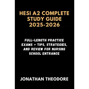 HESI A2 COMPLETE STUDY GUIDE 2025-2026: Full-Length Practice Exams + Tips, Strategies, and Review for Nursing School Entrance (The Complete Exam Companion)