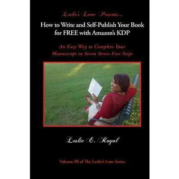 How to Write and Self-Publish Your Book for Free with Amazon's Kdp: An Easy Way to Complete Your Manuscript in Seven Stress-Free Steps by Royal, Leslie E. (Paperback) - Used