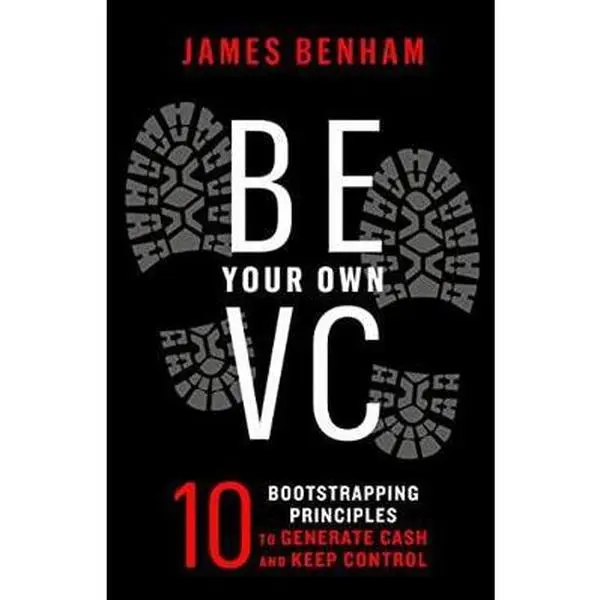 USED-Be Your Own VC: 10 Bootstrapping Principles to Generate Cash and Keep Control - James M. Benham 210-Page Entrepreneurship, Startup Finance, Business Investment Guidebook (Softcover)
