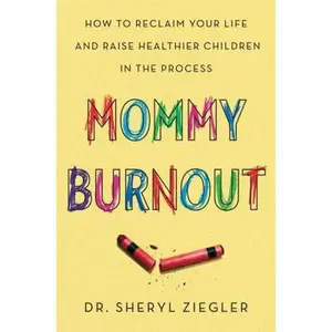 USED-Mommy Burnout: How to Reclaim Your Life and Raise Healthier Children in the Process by Ziegler, Sheryl G. (Hardcover)