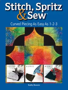 USED Book - Stitch Spritz & Sew: Curved Piecing as Easy as 1-2-3 [With Templates] by Bowers, Kathy (Paperback) - english