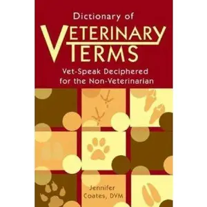 USED-Dictionary of Veterinary Terms: Vet-Speak Deciphered for the Non-Veterinarian by Coates, Jennifer (Paperback)