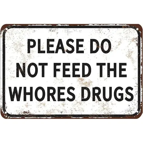 Funny Tin Metal Sign Please Do Not Feed The Whores Drugs 12x8 Inch Gag Gift Prank Bar Pub College Dorm Decor High Quality No Fade Easy Install Signage Decoration, Home Decor Products, Yard Sign