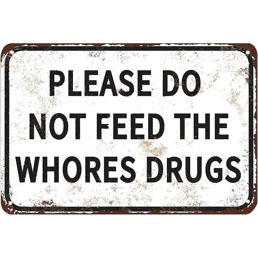 Funny Tin Metal Sign Please Do Not Feed The Whores Drugs 12x8 Inch Gag Gift Prank Bar Pub College Dorm Decor High Quality No Fade Easy Install Signage Decoration, Home Decor Products, Yard Sign