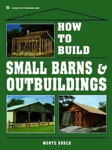 USED-How to Build Small Barns & Outbuildings by Monte Burch (Hardcover)