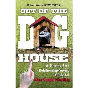 USED-Out of the Doghouse: A Step-By-Step Relationship-Saving Guide for Men Caught Cheating by Weiss, Robert (Paperback)