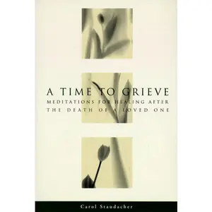 A Time to Grieve: Meditations for Healing After the Death of a Loved One by Carol Staudacher [Paperback Book]