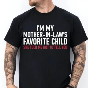 I'm My Mother-In-Law's Favorite Child TShirt - Sweatshirt - Hoodie, Funny Son-In-Law Tee, Family Humor Gift for Men, Husband Joke T-Shirt, Christmas & Birthday Present