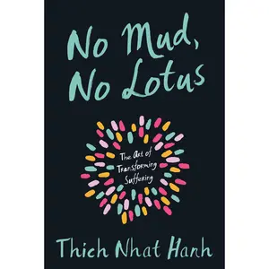 No Mud, No Lotus: The Art of Transforming Suffering -- Thich Nhat Hanh - Paperback