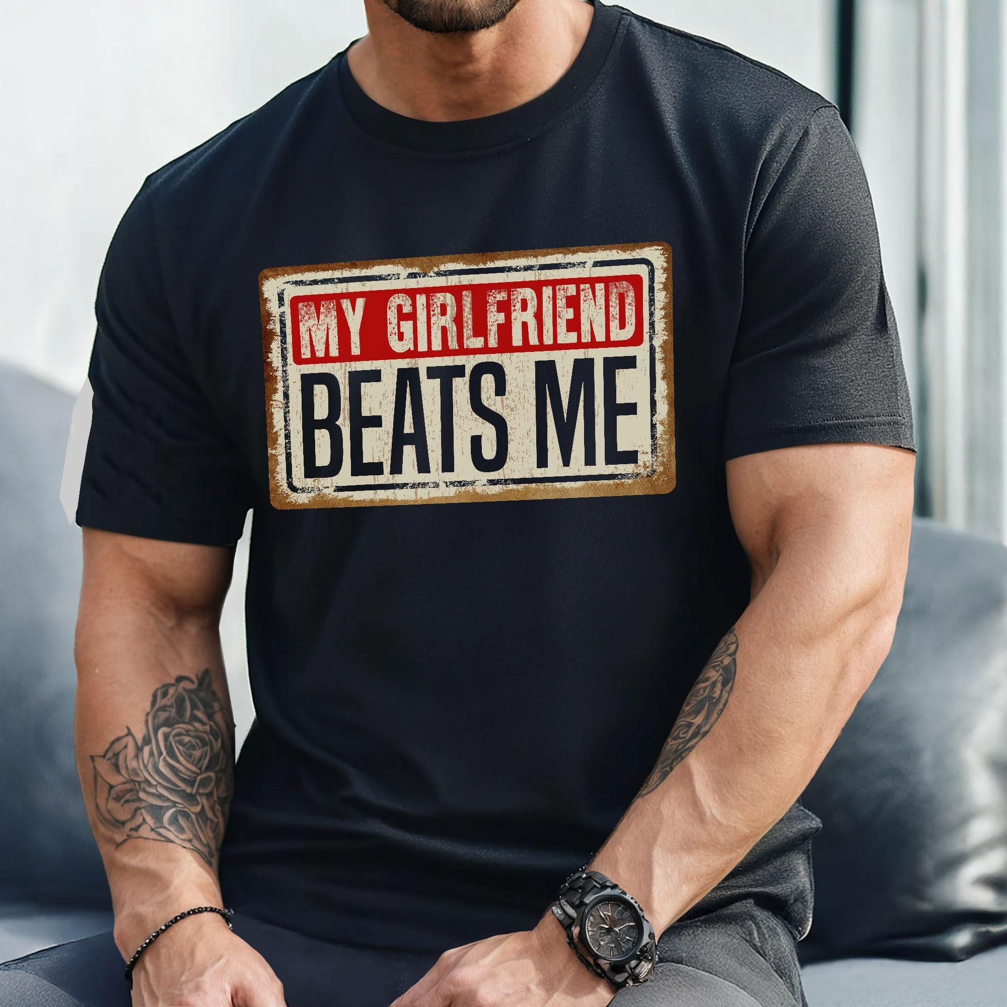 My Girlfriend Beats Me T-Shirt, Boyfriend and Girlfriend Shirt, My Girlfriend Beats Me, Funny Men’s Tee, Gift For Valentine’s Day, Summer Outfits, Gift for Boyfriend, Casual Cotton Top, Menswear & Womenswear