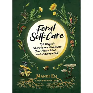 Feral Self-Care: 100 Ways to Liberate and Celebrate Your Messy, Wild, and Untamed Self Hardcover – October 24, 2023