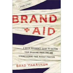 USED-Brand Aid: A Quick Reference Guide to Solving Your Branding Problems and Strengthening Your Market Position by Vanauken, Brad (Hardcover)
