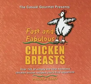 USED-Fast and Fabulous Chicken Breasts: Over 125 of Simply the Best Boneless Chicken Breast Recipes You'll Find Anywhere by Phillis M.Carey (Paperback)