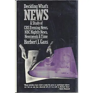 USED-Deciding what's news: A study of CBS evening news, NBC nightly news, Newsweek, and Time by Herbert J Gans (Hardcover)