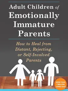 Adult Children of Emotionally Immature Parents: How to Heal from Distant, Rejecting, or Self-Involved Parents Paperback