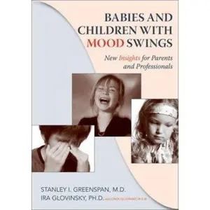 USED-Children and Babies with Mood Swings: New Insights for Parents and Professionals by Stanley  I. Greenspan MD (Paperback)