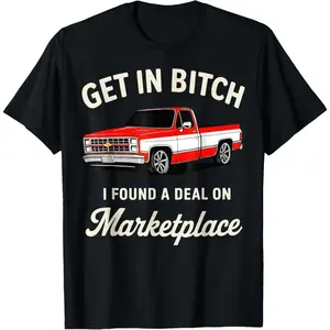 Get in Bitch I Found A Deal On Marketplace Meme T-Shirt