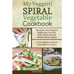 USED Book - My Veggetti Spiral Vegetable Cookbook: Spiralizer Cutter Recipes to Inspire Your Low Carb, Paleo, Gluten-free and Healthy Eating Lifestyle-For All Veg by Hill, Stacy (Paperback) - english